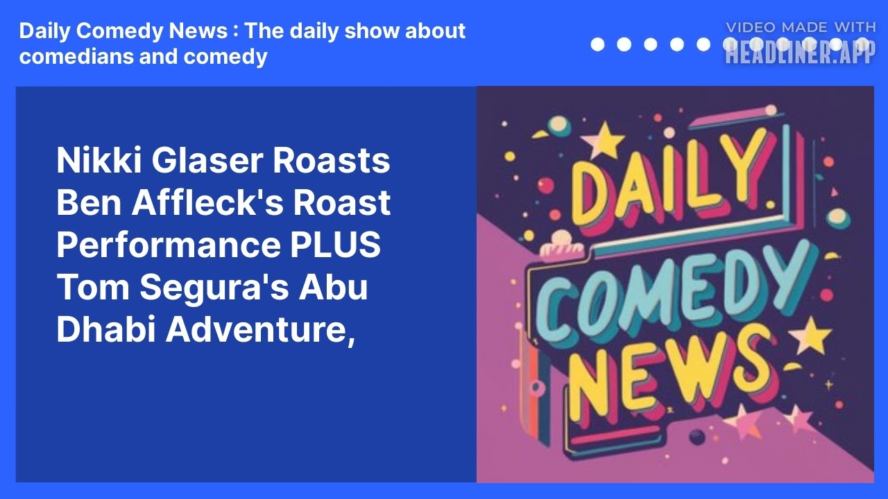 Nikki Glaser Roasts Ben Affleck's Roast Performance PLUS Tom Segura's Abu Dhabi Adventure,