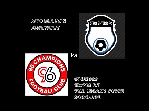 96 CHAMPIONS FC STRONGHYBIRD FC - MIDSEASON FRIENDLY
