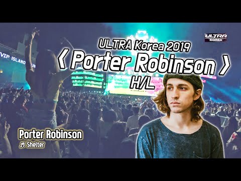포터 로빈슨 'Porter Robinson' H/L | Ultra Korea 2019