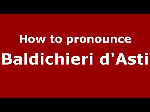 How to pronounce Baldichieri d'Asti (Italian/Italy) - PronounceNames.com