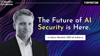 The Future of AI Security with Adam Wenchel, CEO of Arthur.ai