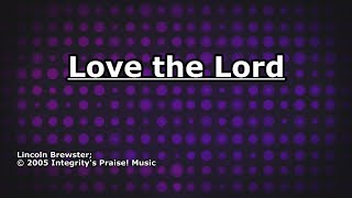 Love the Lord -  Lincoln Brewster - Lyrics