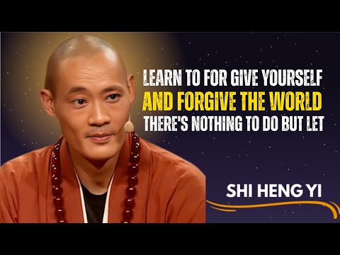 Learn to Forgive Yourself And Forgive the World There's Nothing To Do But Let | Speech | SHI HENG YI