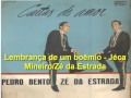 PEDRO BENTO E ZÉ DA ESTRADA Lembrança de um boêmio   Jéca Mineiro  Zé da Estrada