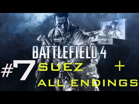battlefield 4 walkthrough part 7   SUEZ + ALL ENDINGS campaign mission 7    full pc