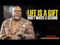 Life Is A Gift Don T Waste A Second T D Jakes Best Motivational Speech