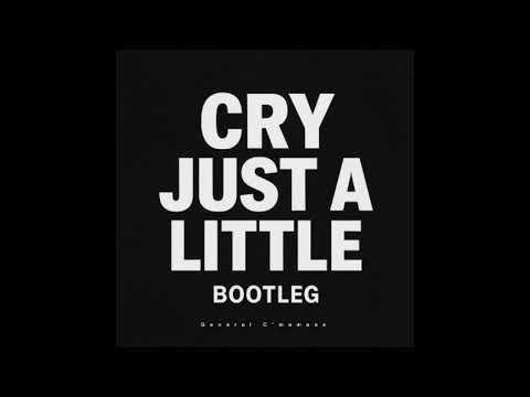 Cry Just A Little Bootleg - General C’mamane 