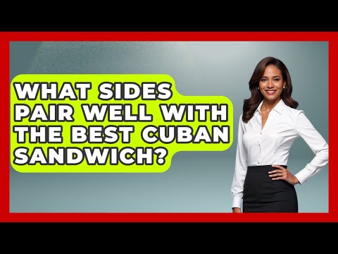 What Sides Pair Well With the Best Cuban Sandwich? | Everything About Miami