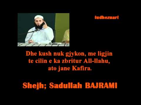 Dhe kush nuk gjykon, me ligjin te cilin e ka zbritur All-llahu, ato jane Kafira. Sadullah BAJRAMI