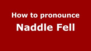 How to pronounce Naddle Fell