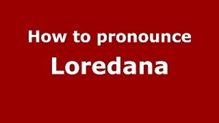 How to pronounce Loredana