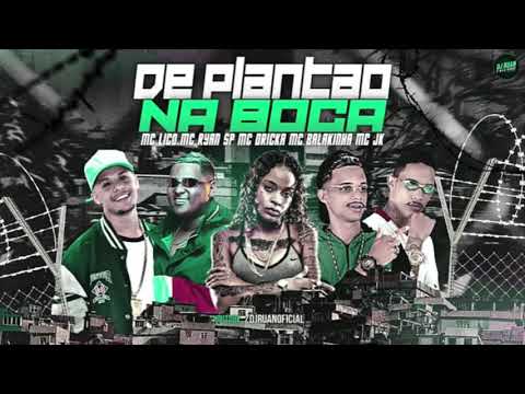 MC BALAKINHA & MC JK, MC LIKO, MC RYAN SP, MC DRICKA - DE PLANTÃO NA BOCA