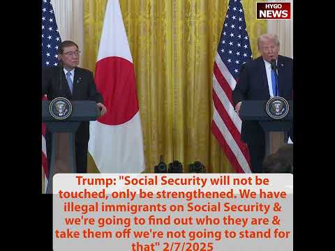 Trump: illegal immigrants on Social Security; Japan $1T investment in US; USAID obscene, Dept of Edu