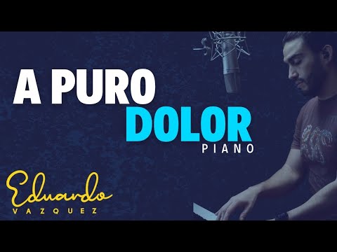 A Puro Dolor – Son by Four (Versión piano | Cover por Eduardo Vázquez)