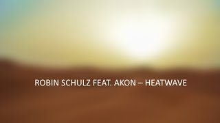 ROBIN SCHULZ FEAT. AKON – HEATWAVE LYRICS