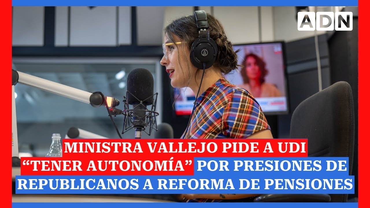 Ministra Vallejo pide a UDI “tener autonomía” por presiones de republicanos a reforma de pensiones