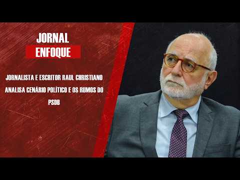 Jornalista e escritor Raul Christiano analisa cenário político e os rumos do PSDB