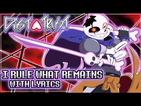 UNDERTALE: Dusttrust - "I RULE WHAT REMAINS"  With Lyrics | Undertale AU Fan Song