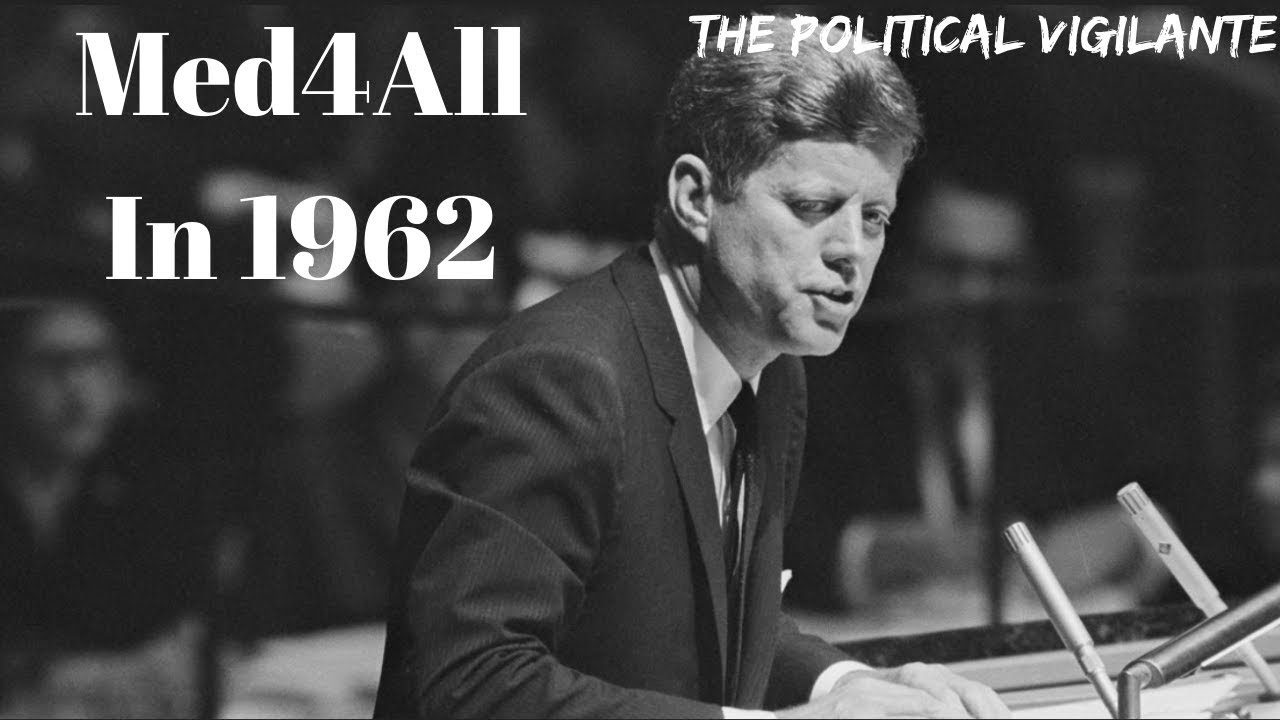 JFK Explains Why US Needs Med4All In 1962 — The Political Vigilante