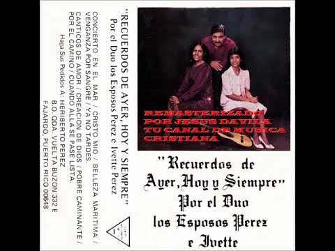DUO LOS ESPOSOS PEREZ E IVETTE PEREZ (RECUERDOS DE AYER, HOY Y SIEMPRE) ALBUM COMPLETO REMASTERIZADO