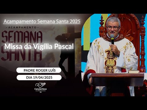 Missa da Vigília Pascal - Padre Roger Luís (19/04/2025)