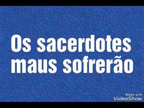 Os sacerdotes maus sofrerão