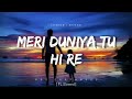 Meri Duniya Tu Hi Re ~😍💖 [Slowed + Reverb] Use 🎧Earphones🎧for feel♥️#viral #lofi