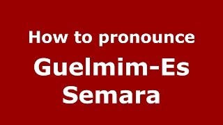 How to pronounce Guelmim-Es Semara