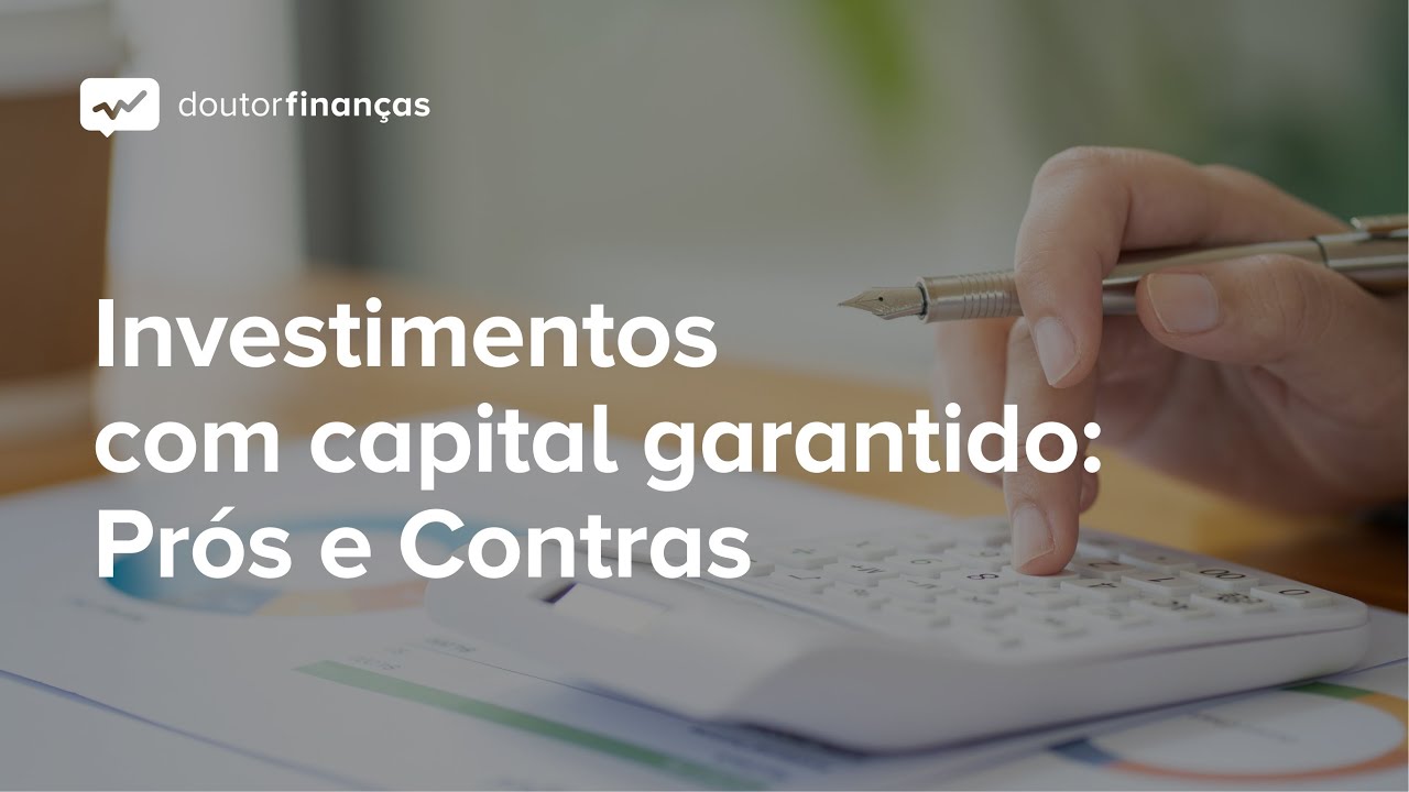 Investimento com capital garantido: prós e contras
