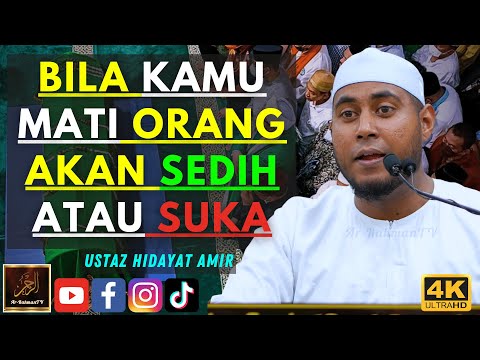 Ustaz Hidayat Amir - BILA KAMU MATI ORANG AKAN SEDIH ATAU SUKA