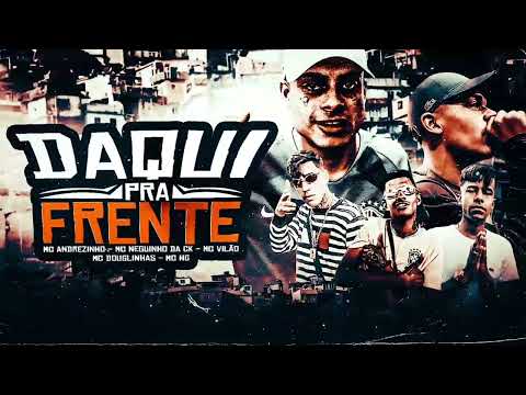 MC Andrezinho, MC Neguinho da CK, MC Vilão, MC Douglinhas, MC HG - Daqui pra frente (DJ Hisashi, WG)