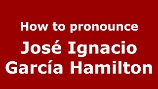 How to pronounce José Ignacio García Hamilton