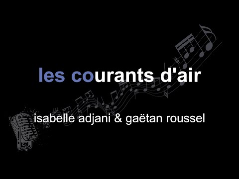 isabelle adjani & gaëtan roussel | les courants d'air | lyrics | paroles | letra |
