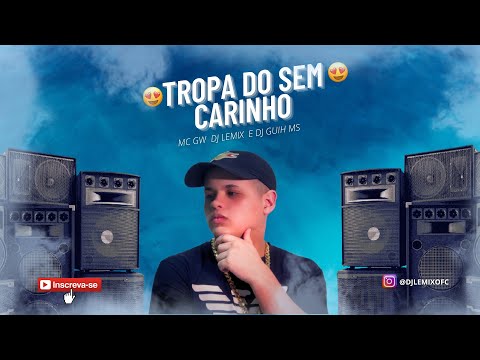 TROPA DO SEM CARINHO - MC GW ( DJ LEMIX E DJ GUIH MS )
