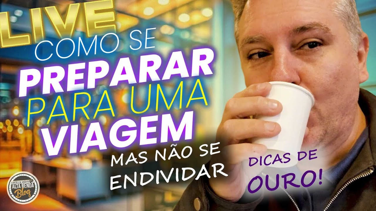 💳LIVE: COMO SE PREPARAR PARA UMA VIAGEM! MAIS NÃO SE INDIVIDAR? DICAS DE OURO QUE IRÁ TE AJUDAR.