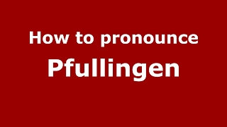 How to pronounce Pfullingen