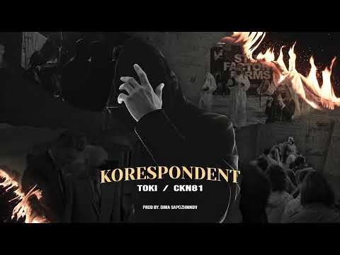 TOKI/CKN81 - KORESPONDENT (PROD BY. DIMA SAPOZHNIKOV)