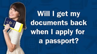 Will I get my documents back when I apply for a passport? - Q&A