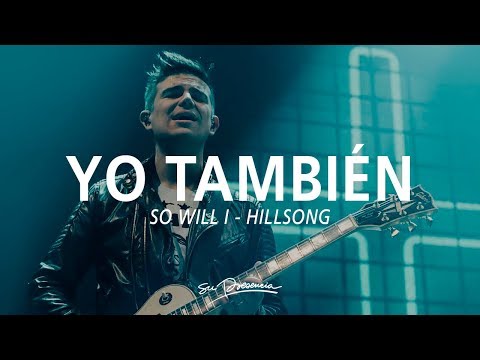Yo también [Un Billón de Veces] - Su Presencia (So Will I - Hillsong) - Español