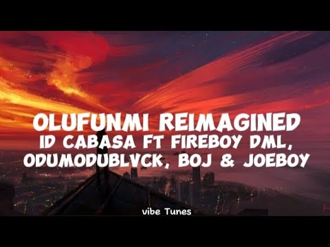 Id Cabasa ft Fireboy Dml, Odumodublvck, Boj & Joeboy-Olufunmi Reimagined (lyrics)