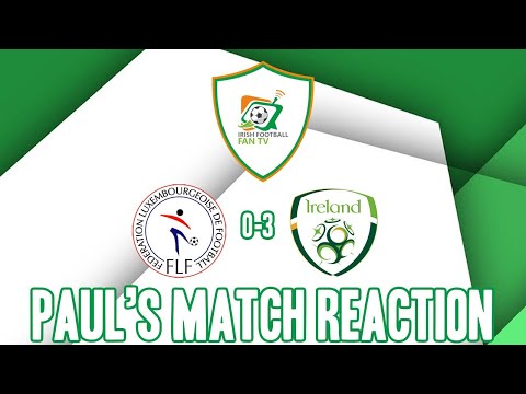 Luxembourg 0-3 Republic of Ireland | World Cup Qualifier | Paul's Match Reaction