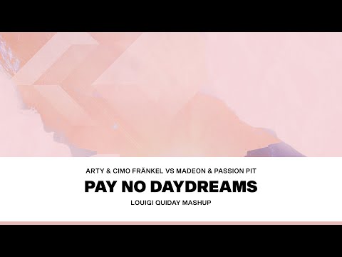 ARTY & Cimo Fränkel vs. Madeon & Passion Pit - Pay No Daydreams (Louigi Quiday Mashup)