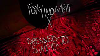 FOXYWOMBAT - Fresh (Dressed To Sweat Remix)