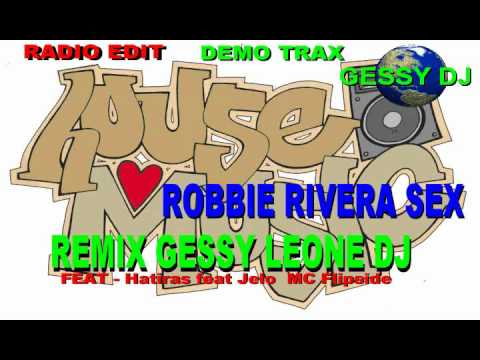 ROBBIE RIVERA (SEX) REMIX GESSYDJ 2012 feat HARITAS&JELO Mc FLIPSIDE