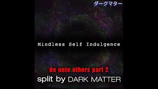 Do Unto Others Part 2 Instrumental - Mindless Self Indulgence [Dark Matter Split]