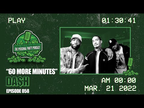 The Personal Party Podcast - "60 More Minutes" Ft. Da$h Episode 058