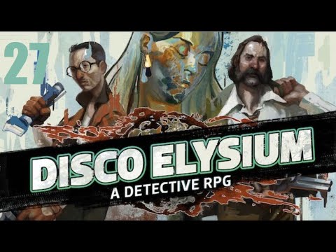 Let's Play Disco Elysium - Part 27
