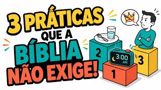 3 Práticas que a Bíblia NÃO exige (mas muitos cristãos acreditam que exige)