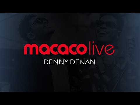 Macaco Live: Denny Denan #FiqueEmCasa e Cante #Comigo