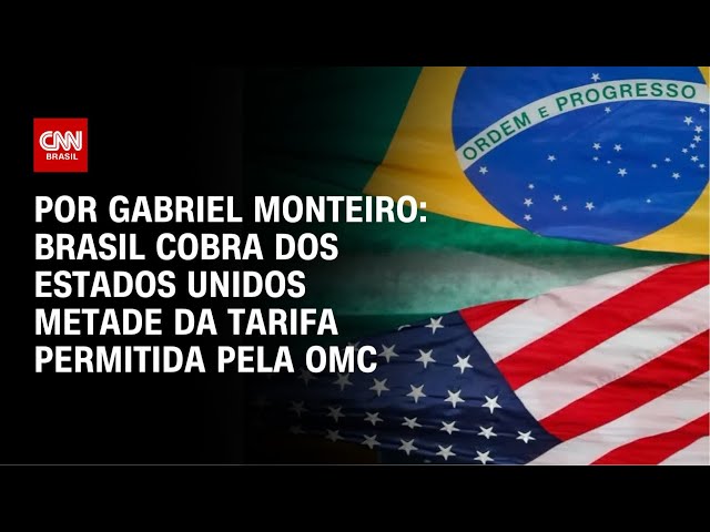 Brasil cobra dos Estados Unidos metade da tarifa permitida pela OMC | AGORA CNN